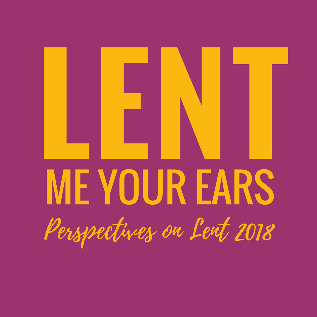 Lent me your ears - perspectives on Lent