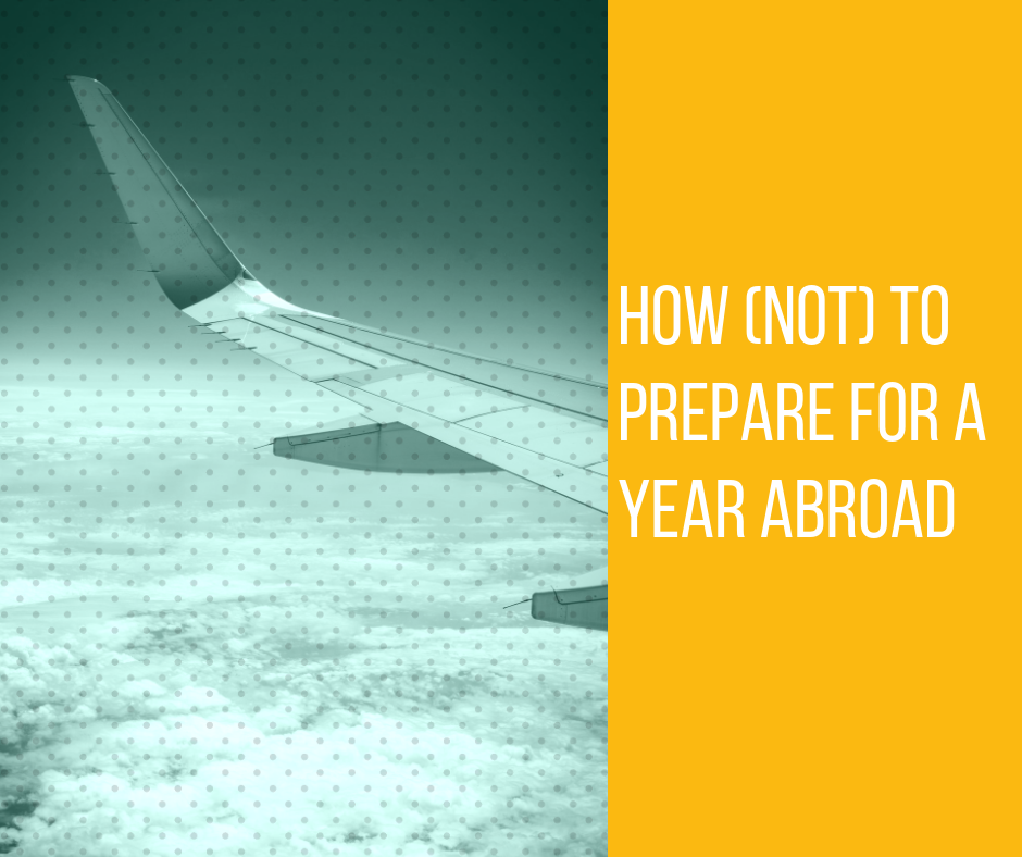 How Not To Prepare For A Year Abroad